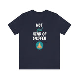 Not That Kind of Sniffer [Unisex T-shirt]